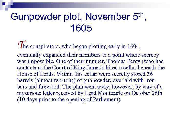 Gunpowder plot, November 5 th, 1605 The conspirators, who began plotting early in 1604,