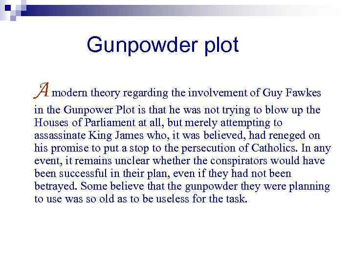 Gunpowder plot A modern theory regarding the involvement of Guy Fawkes in the Gunpower