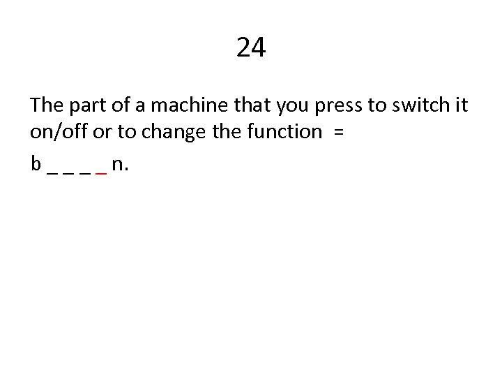 24 The part of a machine that you press to switch it on/off or