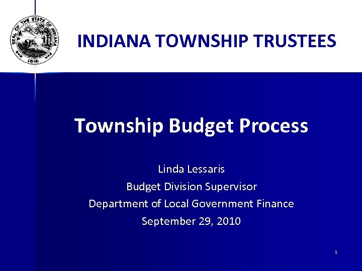 INDIANA TOWNSHIP TRUSTEES Township Budget Process Linda Lessaris Budget Division Supervisor Department of Local