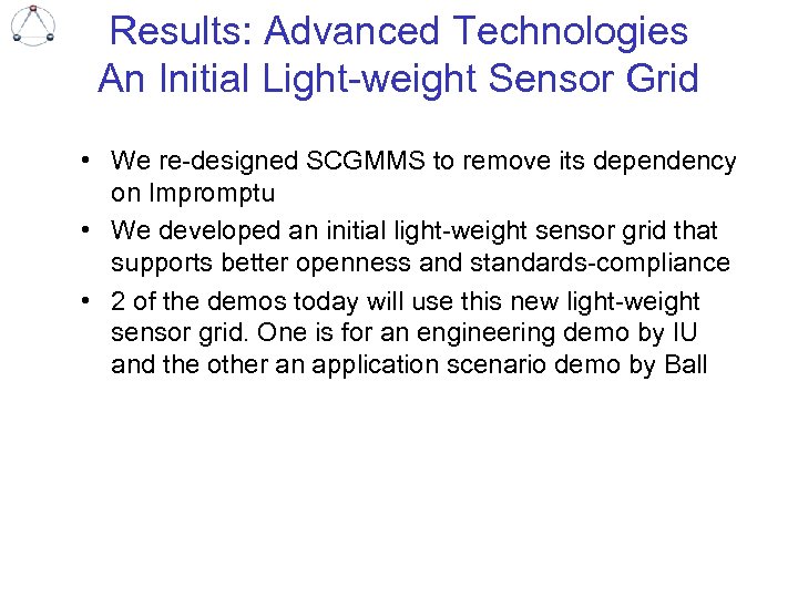 Results: Advanced Technologies An Initial Light-weight Sensor Grid • We re-designed SCGMMS to remove