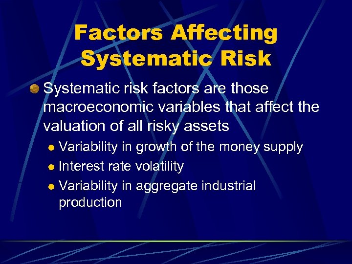 Factors Affecting Systematic Risk Systematic risk factors are those macroeconomic variables that affect the