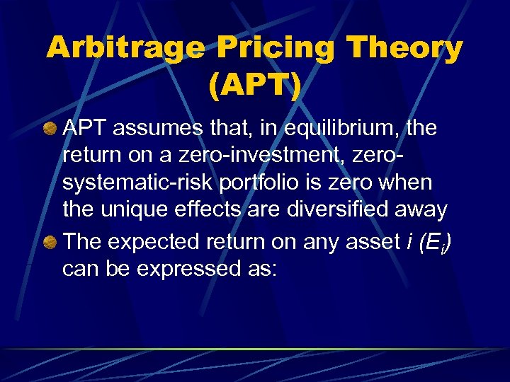 Arbitrage Pricing Theory (APT) APT assumes that, in equilibrium, the return on a zero-investment,