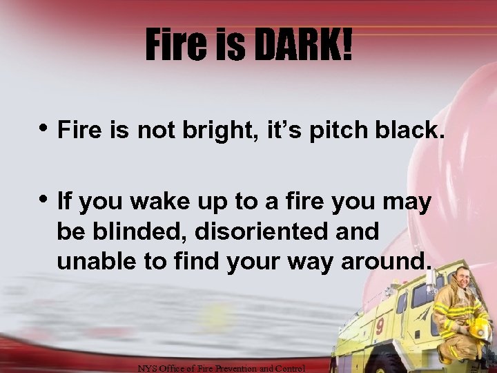 Fire is DARK! • Fire is not bright, it’s pitch black. • If you