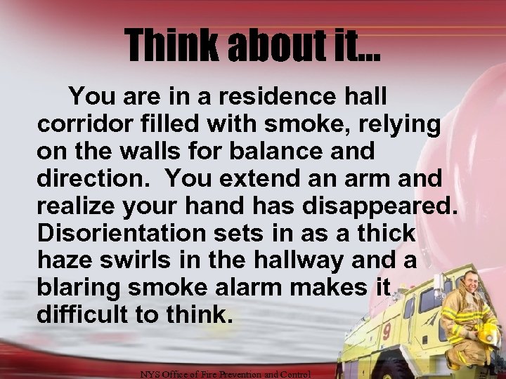 Think about it… You are in a residence hall corridor filled with smoke, relying