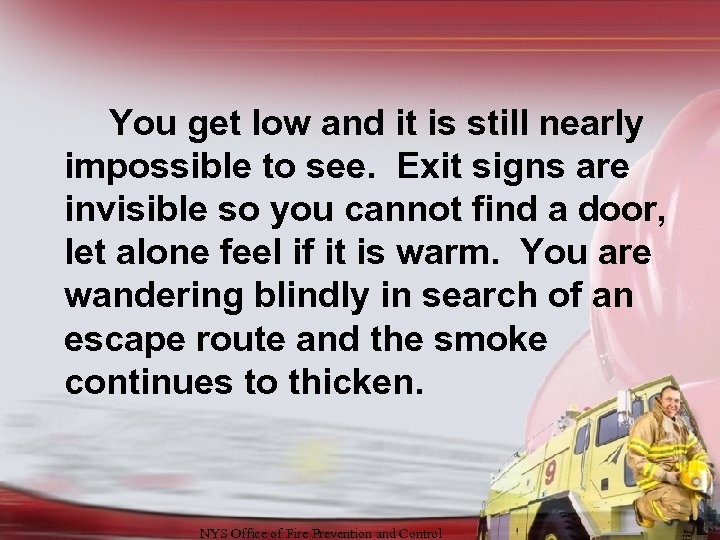 You get low and it is still nearly impossible to see. Exit signs are