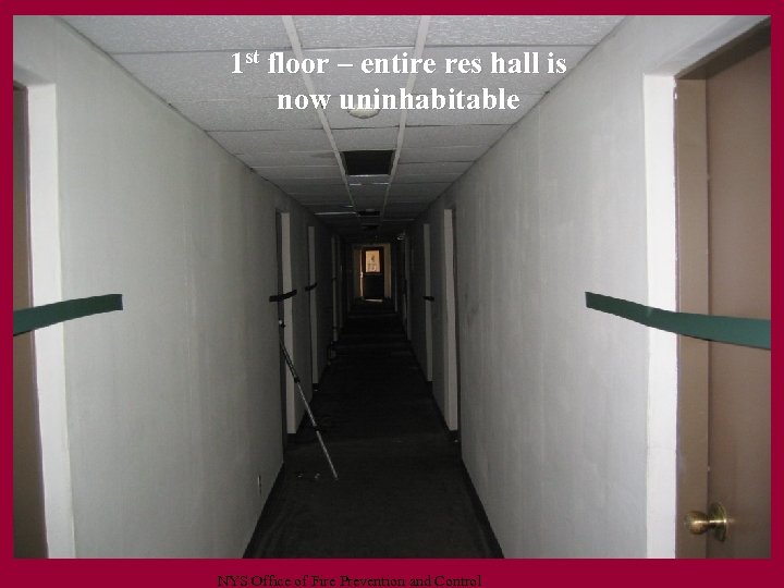 1 st floor – entire res hall is now uninhabitable NYS Office of Fire