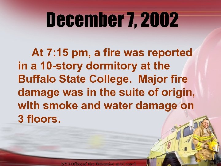 December 7, 2002 At 7: 15 pm, a fire was reported in a 10