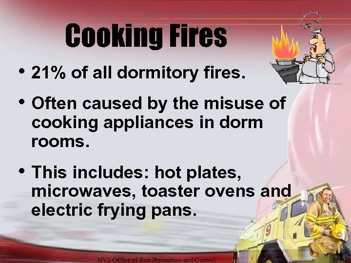 Cooking Fires • 21% of all dormitory fires. • Often caused by the misuse