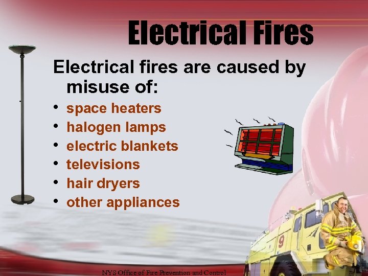 Electrical Fires Electrical fires are caused by misuse of: • • • space heaters