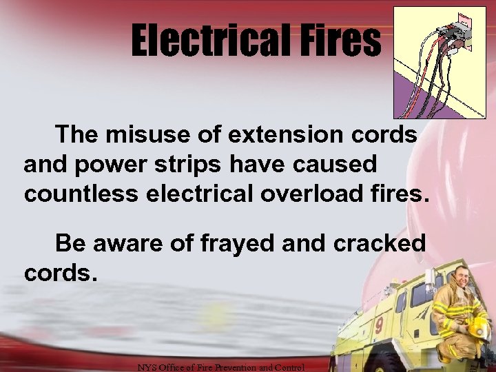 Electrical Fires The misuse of extension cords and power strips have caused countless electrical