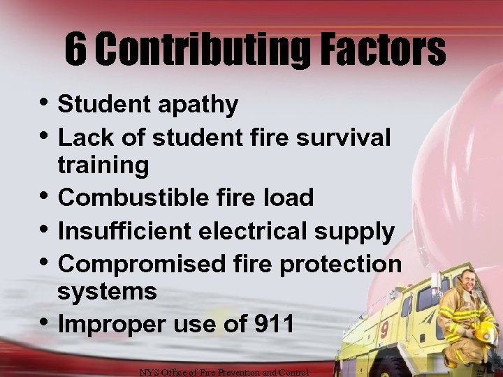 6 Contributing Factors • Student apathy • Lack of student fire survival • •