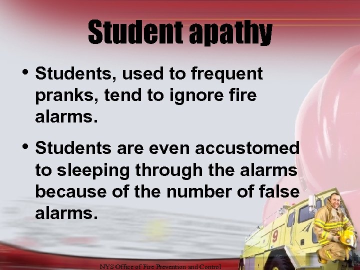 Student apathy • Students, used to frequent pranks, tend to ignore fire alarms. •