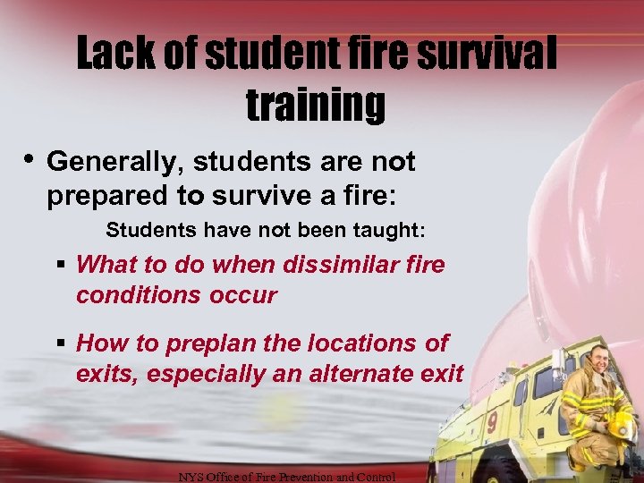 Lack of student fire survival training • Generally, students are not prepared to survive