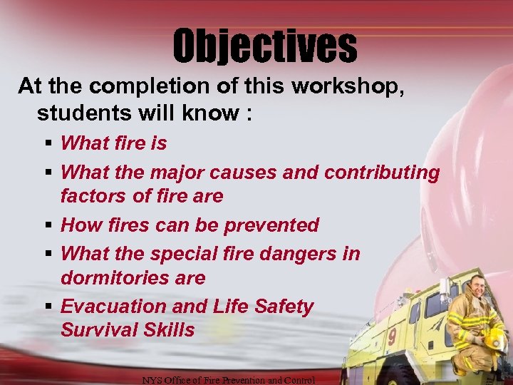 Objectives At the completion of this workshop, students will know : § What fire