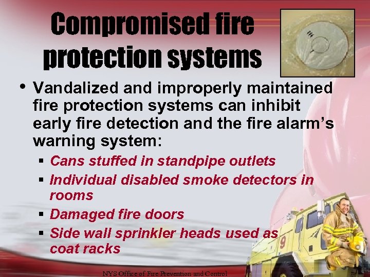 Compromised fire protection systems • Vandalized and improperly maintained fire protection systems can inhibit