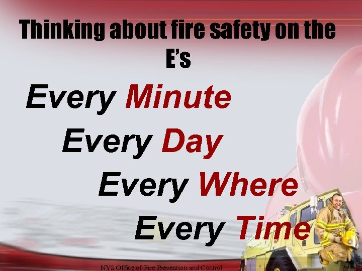 Thinking about fire safety on the E’s Every Minute Every Day Every Where Every