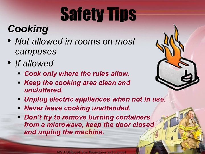 Cooking Safety Tips • Not allowed in rooms on most • campuses If allowed