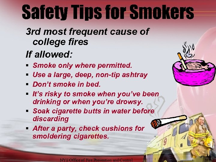 Safety Tips for Smokers 3 rd most frequent cause of college fires If allowed: