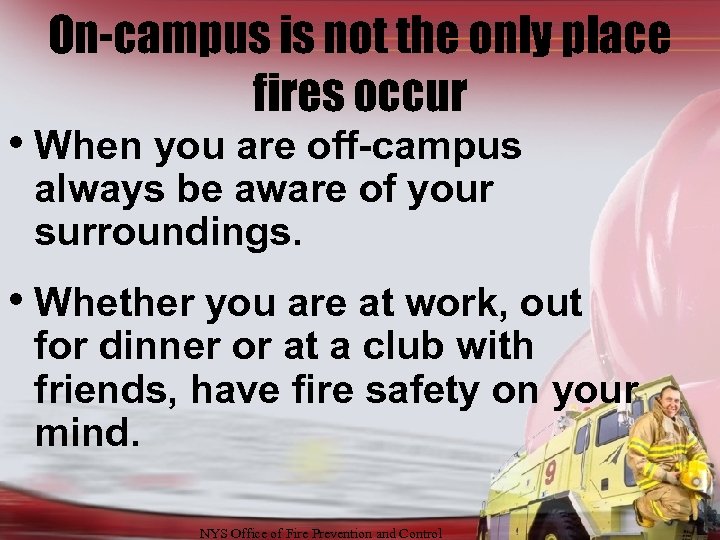 On-campus is not the only place fires occur • When you are off-campus always