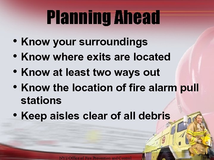 Planning Ahead • Know your surroundings • Know where exits are located • Know