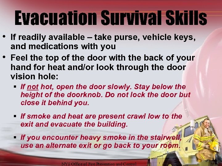 Evacuation Survival Skills • If readily available – take purse, vehicle keys, • and