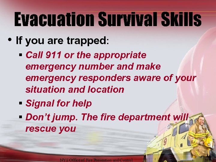 Evacuation Survival Skills • If you are trapped: § Call 911 or the appropriate