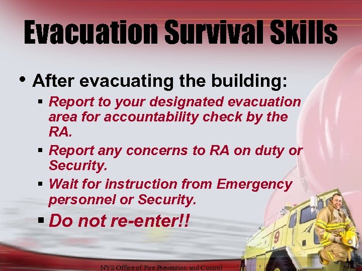 Evacuation Survival Skills • After evacuating the building: § Report to your designated evacuation