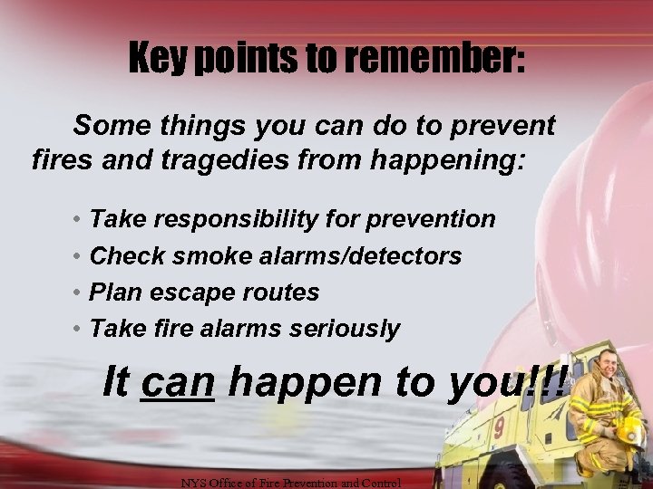 Key points to remember: Some things you can do to prevent fires and tragedies