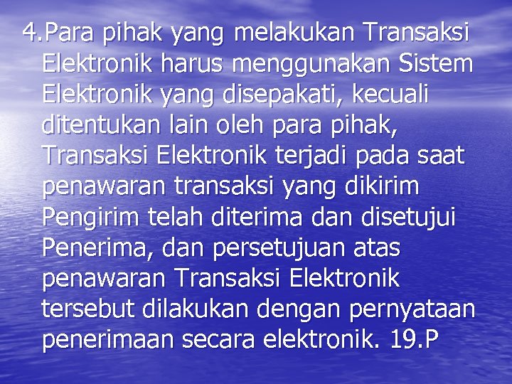 4. Para pihak yang melakukan Transaksi Elektronik harus menggunakan Sistem Elektronik yang disepakati, kecuali