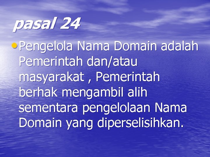 pasal 24 • Pengelola Nama Domain adalah Pemerintah dan/atau masyarakat , Pemerintah berhak mengambil