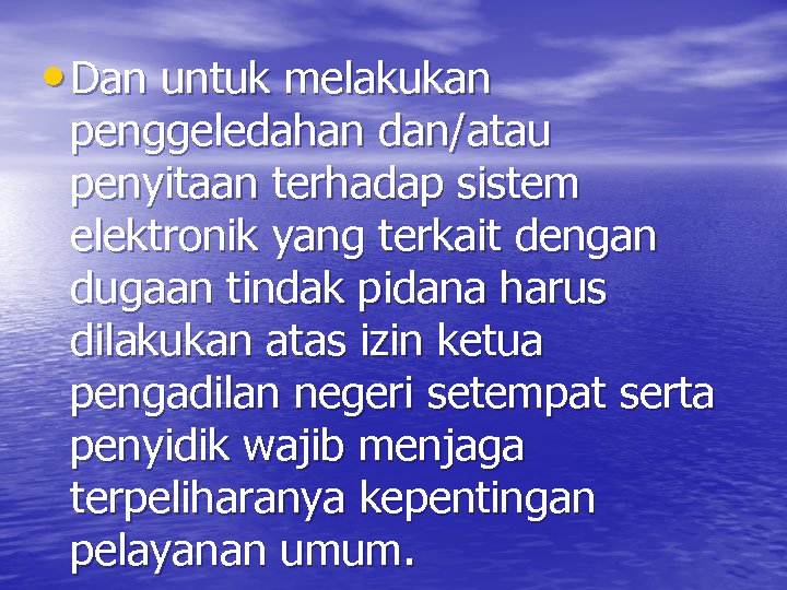  • Dan untuk melakukan penggeledahan dan/atau penyitaan terhadap sistem elektronik yang terkait dengan