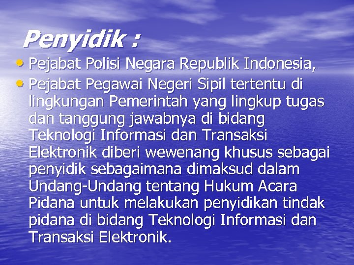 Penyidik : • Pejabat Polisi Negara Republik Indonesia, • Pejabat Pegawai Negeri Sipil tertentu