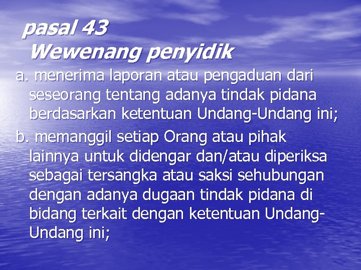 pasal 43 Wewenang penyidik a. menerima laporan atau pengaduan dari seseorang tentang adanya tindak