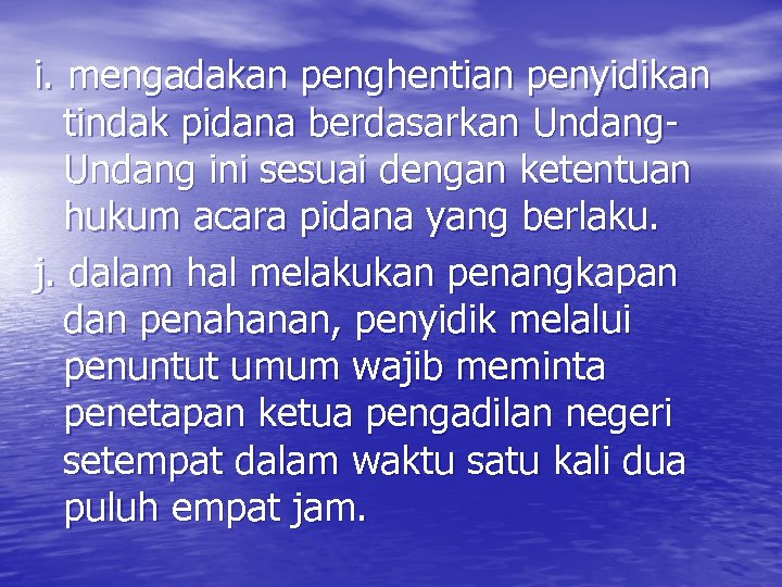 i. mengadakan penghentian penyidikan tindak pidana berdasarkan Undang ini sesuai dengan ketentuan hukum acara