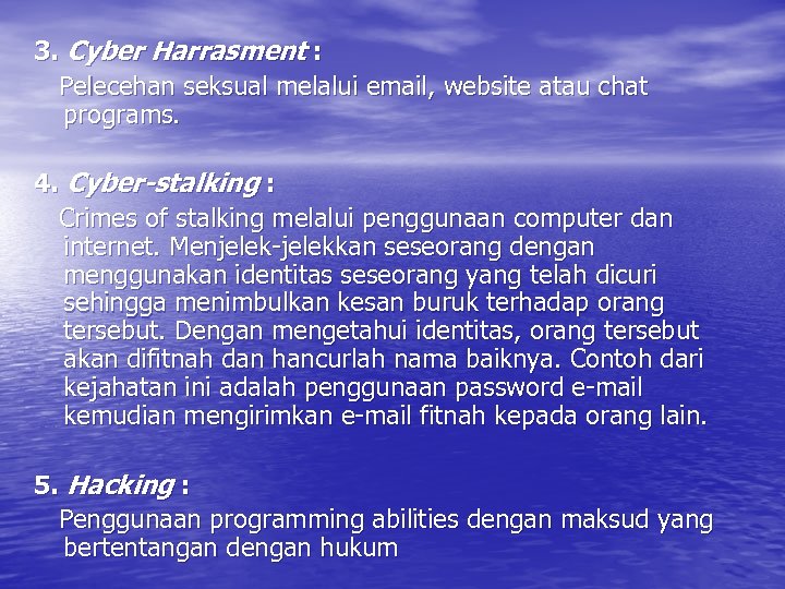 3. Cyber Harrasment : Pelecehan seksual melalui email, website atau chat programs. 4. Cyber-stalking