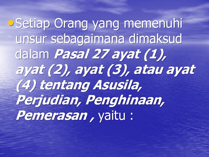  • Setiap Orang yang memenuhi unsur sebagaimana dimaksud dalam Pasal 27 ayat (1),