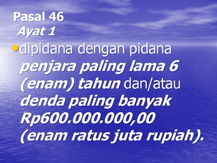 Pasal 46 Ayat 1 • dipidana dengan pidana penjara paling lama 6 (enam) tahun