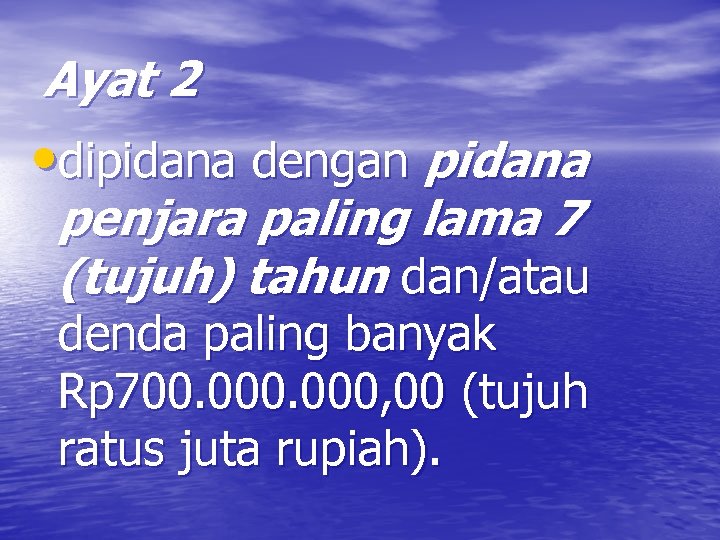 Ayat 2 • dipidana dengan pidana penjara paling lama 7 (tujuh) tahun dan/atau denda