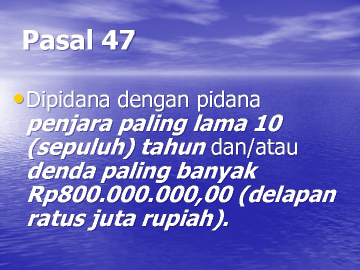 Pasal 47 • Dipidana dengan pidana penjara paling lama 10 (sepuluh) tahun dan/atau denda