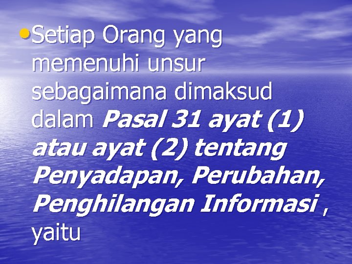  • Setiap Orang yang memenuhi unsur sebagaimana dimaksud dalam Pasal 31 ayat (1)