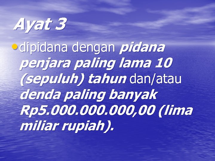 Ayat 3 • dipidana dengan pidana penjara paling lama 10 (sepuluh) tahun dan/atau denda