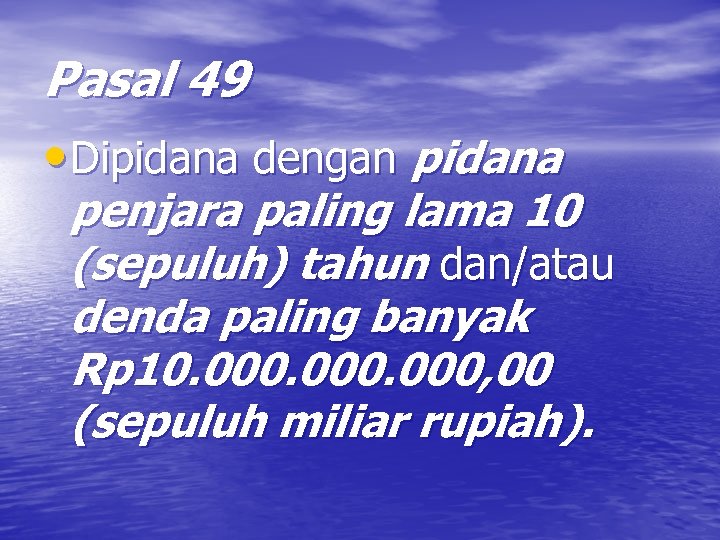 Pasal 49 • Dipidana dengan pidana penjara paling lama 10 (sepuluh) tahun dan/atau denda