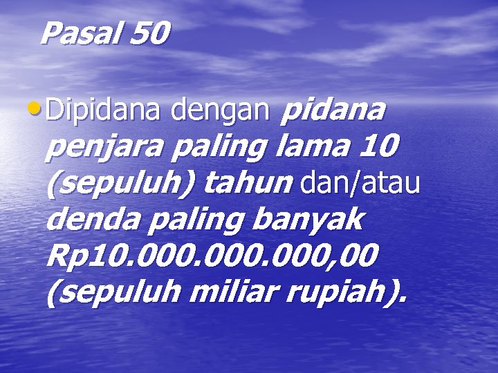 Pasal 50 • Dipidana dengan pidana penjara paling lama 10 (sepuluh) tahun dan/atau denda