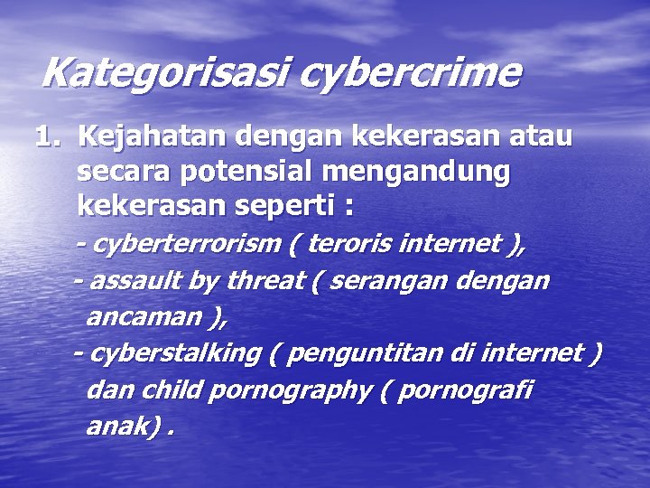 Kategorisasi cybercrime 1. Kejahatan dengan kekerasan atau secara potensial mengandung kekerasan seperti : -