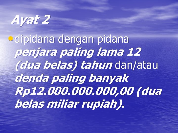 Ayat 2 • dipidana dengan pidana penjara paling lama 12 (dua belas) tahun dan/atau