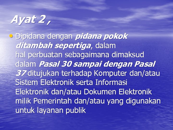 Ayat 2 , • Dipidana dengan pidana pokok ditambah sepertiga, dalam hal perbuatan sebagaimana