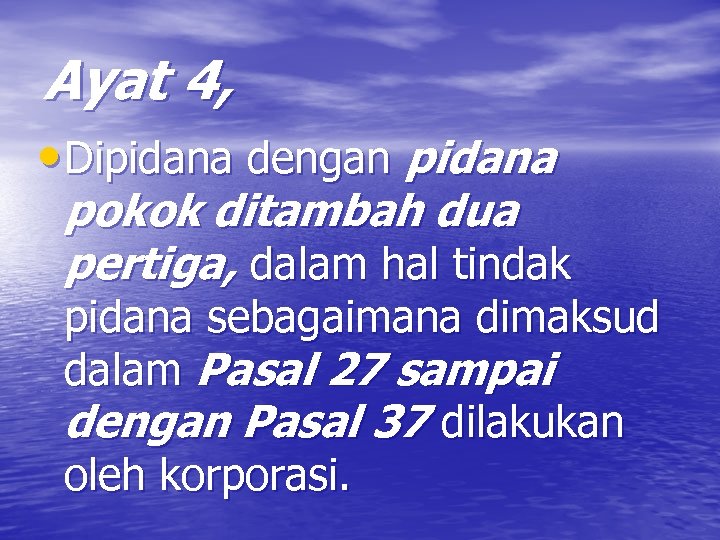 Ayat 4, • Dipidana dengan pidana pokok ditambah dua pertiga, dalam hal tindak pidana