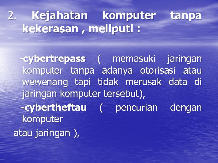 2. Kejahatan komputer kekerasan , meliputi : tanpa -cybertrepass ( memasuki jaringan komputer tanpa