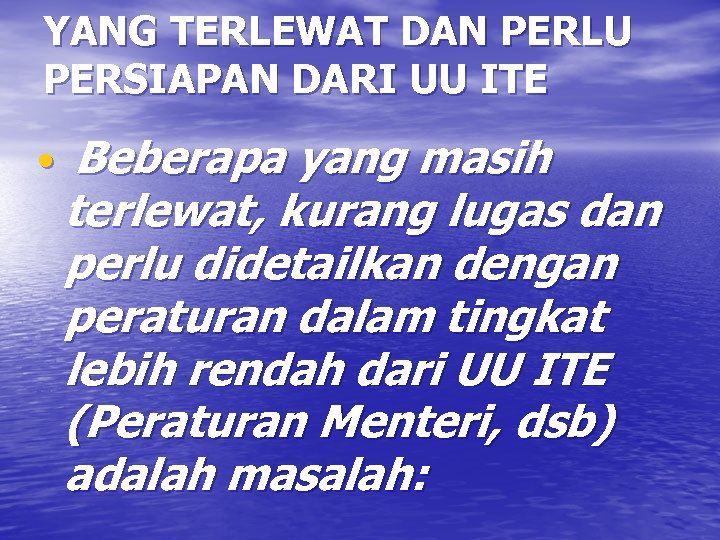 YANG TERLEWAT DAN PERLU PERSIAPAN DARI UU ITE • Beberapa yang masih terlewat, kurang